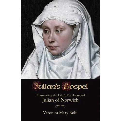 Julian's Gospel: Illuminating the Life & Reveletions of Julian of Norwich - Paperback