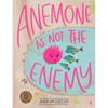 Anemone Is Not the Enemy - Hardcover