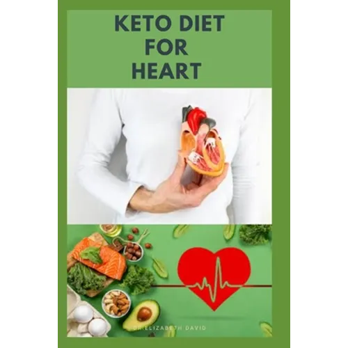 Keto Diet for Heart: Preventing and Managing Cardio Vascular Disease with Keto Diet: Includes Delicious Recipes and Cookbook - Paperback