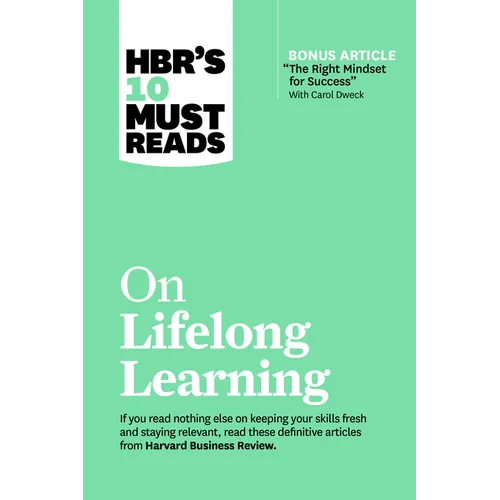Hbr's 10 Must Reads on Lifelong Learning (with Bonus Article the Right Mindset for Success with Carol Dweck) - Paperback