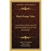 Black Range Tales: Chronicling Sixty Years Of Life And Adventure In The Southwest - Hardcover