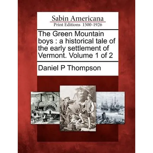 The Green Mountain Boys: A Historical Tale of the Early Settlement of Vermont. Volume 1 of 2 - Paperback