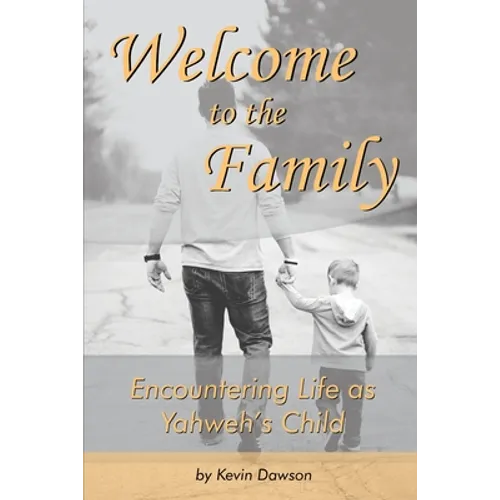 Welcome to the Family: Encountering Life as Yahweh's Child - Paperback