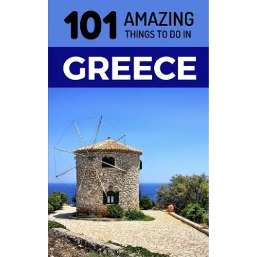 101 Amazing Things to Do in Greece: Greece Travel Guide - Paperback