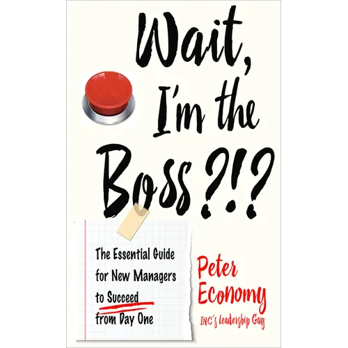 Wait, I'm the Boss?!?: The Essential Guide for New Managers to Succeed from Day One - Paperback