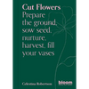 Cut Flowers: Bloom Gardener's Guide: Prepare the Ground, Sow Seed, Nurture, Harvest, Fill Your Vases - Paperback