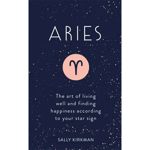 Aries: The Art of Living Well and Finding Happiness According to Your Star Sign - Hardcover
