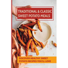 Traditional & Classic Sweet Potato Meals: Discover Healthy Sweet Potato Recipes You'll Love: How To Make Sweet Potato Salad - Paperback