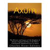 Axum: The History and Legacy of the Kingdom of Aksum's Capital and One of the Oldest Continuously Inhabited Cities in Africa - Paperback