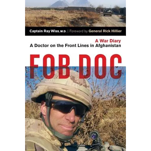 Fob Doc: A Doctor on the Front Lines in Afghanistan: A War Diary - Paperback