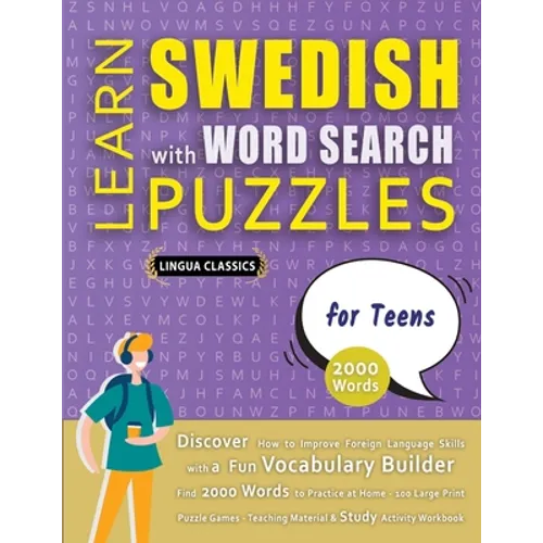 LEARN SWEDISH WITH WORD SEARCH PUZZLES FOR TEENS - Discover How to Improve Foreign Language Skills with a Fun Vocabulary Builder. Find 2000 Words to P - Paperback