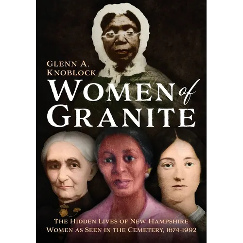 Women of Granite: The Hidden Lives of New Hampshire Women as Seen in the Cemetery, 1674-1992 - Paperback
