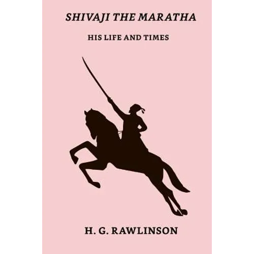 Shivaji The Maratha: His Life And Times - Paperback