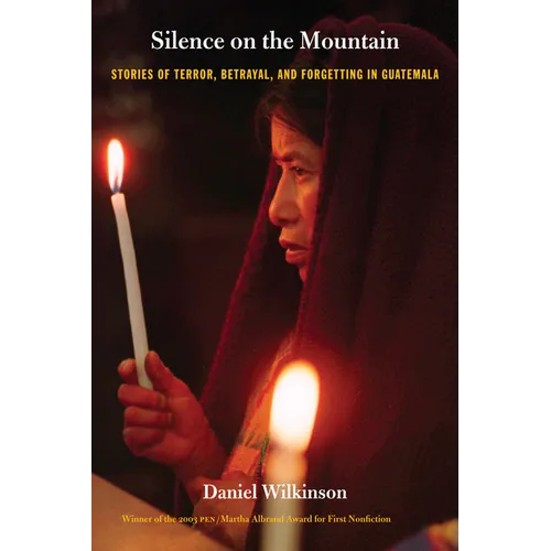 Silence on the Mountain: Stories of Terror, Betrayal, and Forgetting in Guatemala - Paperback