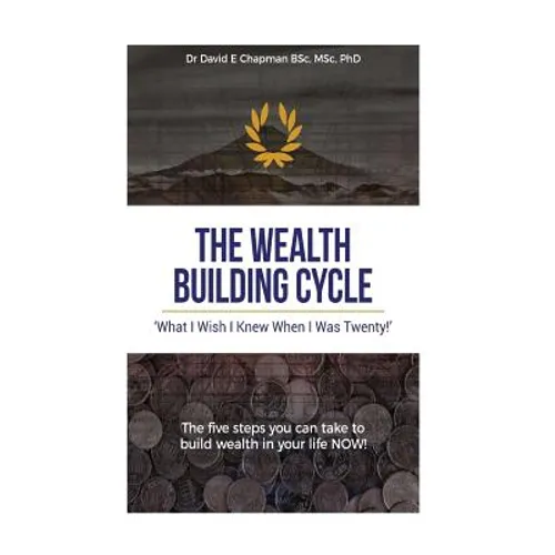 The Wealth Building Cycle: I Really Wish I Knew These 5 Simple Steps To Building Wealth When I Was Twenty! - Paperback