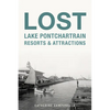Lost Lake Pontchartrain Resorts & Attractions - Paperback