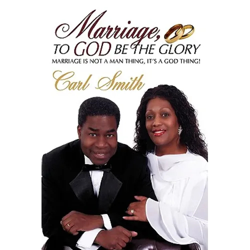 Marriage, To God Be The Glory: Marriage is Not a Man Thing, It's a God Thing! - Hardcover