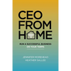 CEO from Home: Run a Successful Business on Your Terms - Paperback