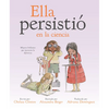 Ella Persistió En La Ciencia: Mujeres Brillantes Que Marcaron La Diferencia - Hardcover