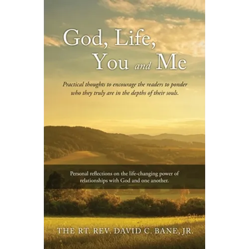 God, Life, You and Me: Practical thoughts to encourage the readers to ponder who they truly are in the depths of their souls. - Paperback