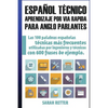 Espanol Tecnico: Aprendizaje por Via Rapida para Anglo Parlantes: Las 100 palabras técnicas más utilizadas en español con 600 frases de ejemplo. - Paperback