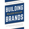 Building Billion Dollar Brands: Spectacular Successes & Cautionary Tales: The Lure of Brand Response from Both Sides of the Marketing Fence - Paperback