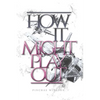 How It Might Play Out: How Current Events Could Lead to the Messianic Era - Paperback