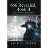 666 Revealed, Book II: A False Prophet; A False Church: And America as Antichrist (John 5:39) - Hardcover