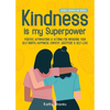 Kindness is my Superpower: Positive Affirmations and Actions for Improving your Self-Worth, Happiness, Empathy, Gratitude and Self-Love - Paperback