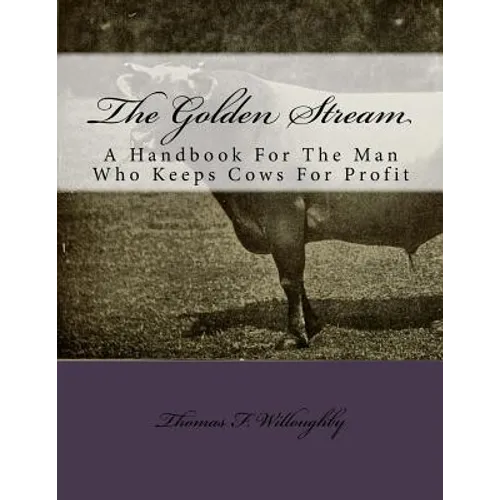 The Golden Stream: A Handbook For The Man Who Keeps Cows For Profit - Paperback