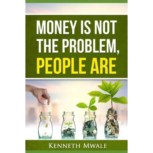 Money Is Not the Problem.People Are. - Paperback