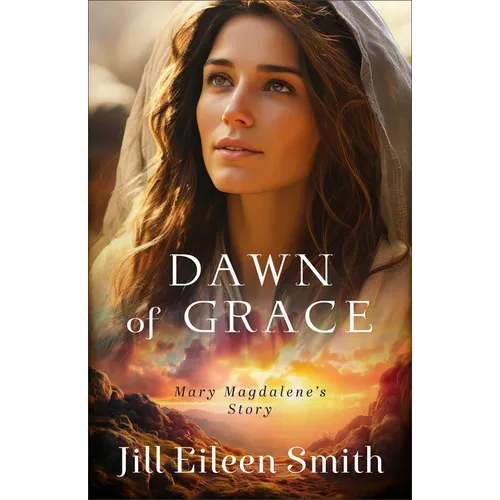 Dawn of Grace: Mary Magdalene's Story - Hardcover