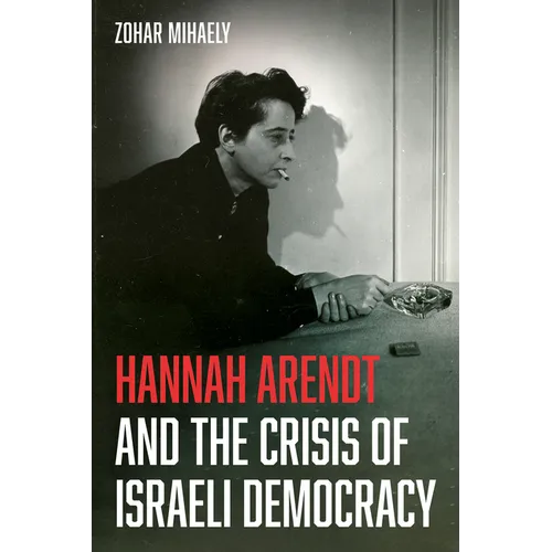 Hannah Arendt and the Crisis of Israeli Democracy - Hardcover