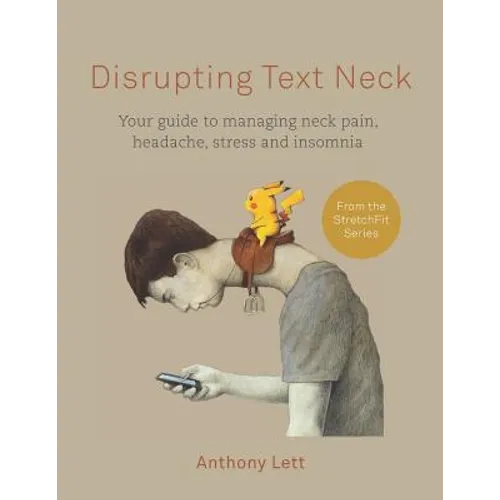 Disrupting Text Neck: Your guide to managing neck pain, headache, stress and insomnia - Paperback