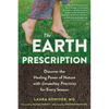 The Earth Prescription: Discover the Healing Power of Nature with Grounding Practices for Every Season - Paperback
