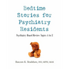 Bedtime Stories for Psychiatry Residents: Psychiatry Board Review Topics A to Z - Paperback