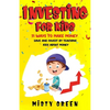 Investing For Kids: 51 Ways To Make Money, Save and Invest By Teaching Kids About Money - Paperback