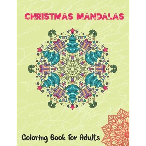 Christmas Mandalas Coloring Book for Adults: Thrilling Christmas Coloring Book for Men, Women, Teens, Boys, Girls, Mom and young adults. Its Featuring - Paperback