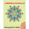 Christmas Mandalas Coloring Book for Adults: Thrilling Christmas Coloring Book for Men, Women, Teens, Boys, Girls, Mom and young adults. Its Featuring - Paperback
