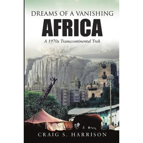 Dreams of a Vanishing Africa: A 1970s Transcontinental Trek - Paperback