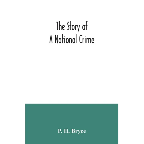 The story of a national crime: being an appeal for justice to the Indians of Canada; the wards of the nation, our allies in the Revolutionary War, ou - Paperback