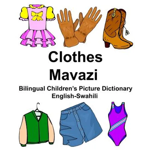 English-Swahili Clothes/Mavazi Bilingual Children's Picture Dictionary Kamusi ya Picha ya Watoto ya Lugha mbili - Paperback