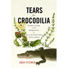 Tears for Crocodilia: Evolution, Ecology, and the Disappearance of One of the World's Most Ancient Animals - Hardcover