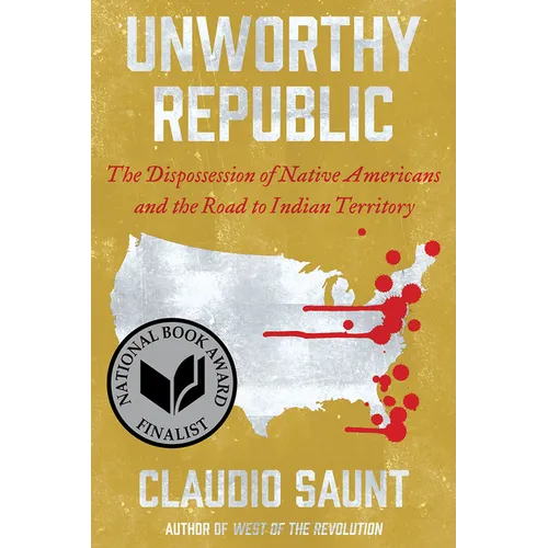 Unworthy Republic: The Dispossession of Native Americans and the Road to Indian Territory - Paperback
