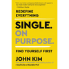Single on Purpose: Redefine Everything. Find Yourself First. - Paperback