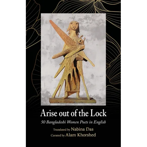 Arise out of the Lock: 50 Bangladeshi Women Poets in English - Paperback