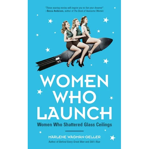 Women Who Launch: The Women Who Shattered Glass Ceilings (Strong Women) - Paperback