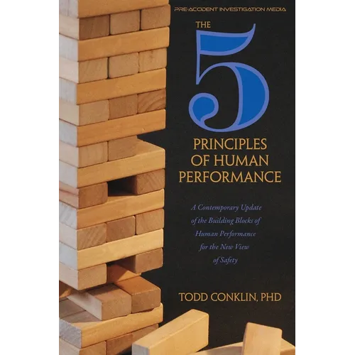 The 5 Principles of Human Performance: A contemporary updateof the building blocks of Human Performance for the new view of safety - Paperback