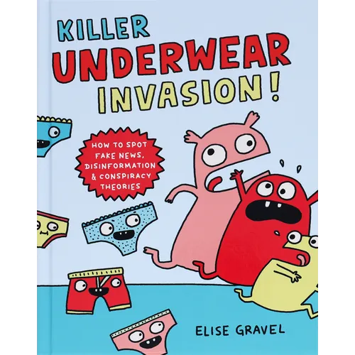 Killer Underwear Invasion!: How to Spot Fake News, Disinformation & Conspiracy Theories - Hardcover