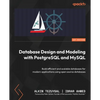 Database Design and Modeling with PostgreSQL and MySQL: Build efficient and scalable databases for modern applications using open source databases - Paperback